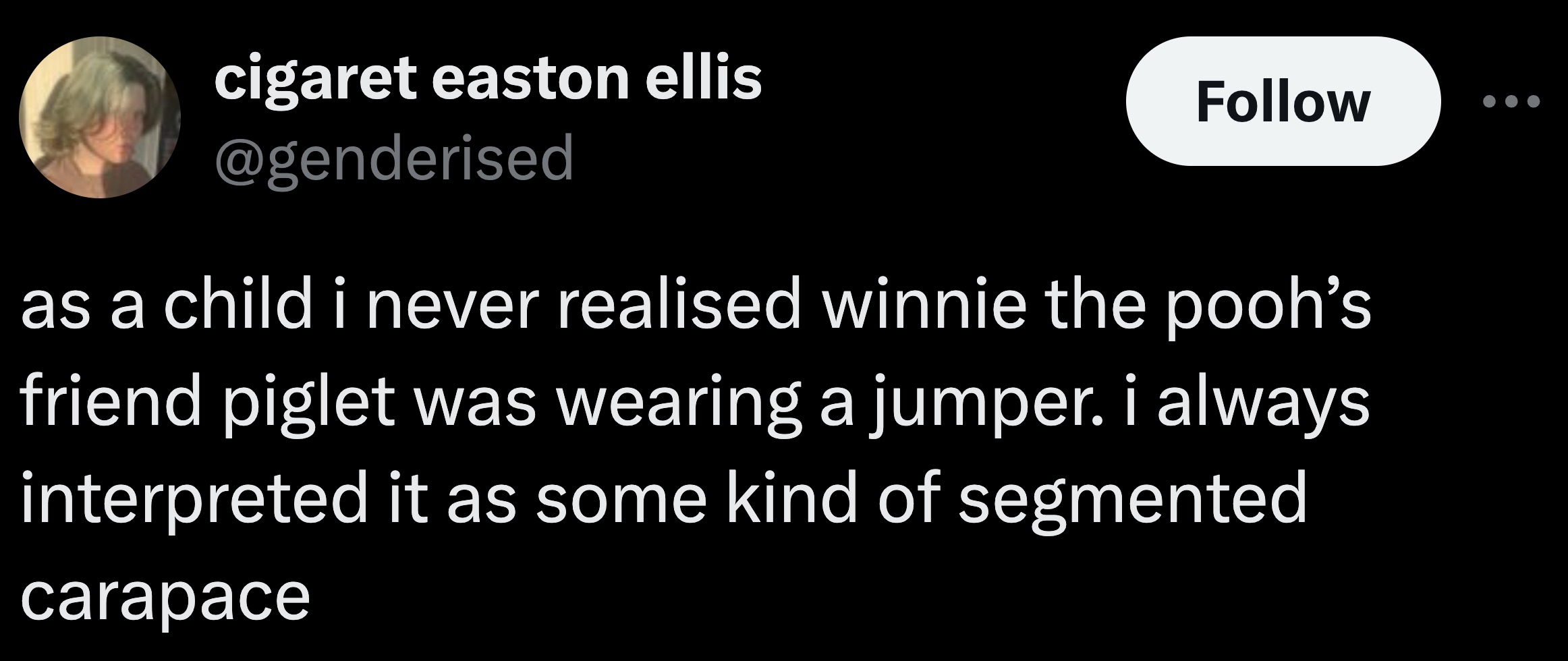 full moon - cigaret easton ellis as a child i never realised winnie the pooh's friend piglet was wearing a jumper. i always interpreted it as some kind of segmented carapace